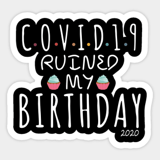 Covid-19 Ruined My Birthday - Coronavirus Ruined My Birthday Funny Gift Sticker